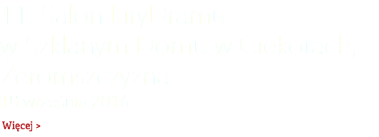 11. Salon LiryDramu  w SZKLANYM DOMU W CIEKOTACH, Żeromszczyzna 18 września 2016 Więcej >