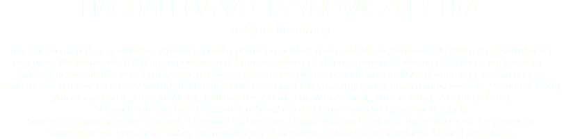 Magdalena Węgrzynowicz-Plichta redaktor (literatura) mgr socjologii, pedagog, redaktor, wydawca; poetka urodzona w Warszawie, mieszka w Krakowie. Od 1999 r. do chwili obecnej pracuje w Wydawnictwie IDEA na stanowisku redaktora naczelnego. Od 2004 r. prowadzi własną działalność wydawniczą – Wydawnictwo SIGNO, w którym wydaje współczesną literaturę piękną; w ciągu dziesięciu lat działalności wydała ponad sześćdziesiąt tytułów. Redaktor kwartalnika literacko-kulturalnego LiryDram. Autorka siedmiu tomów wierszy: „Doznania” (1998), „Anemony” (2003), ,,Łaptaki” (2005), „Kalkomanie” (2007), „Pokolenia” (2009), „Miraże” (2014), „Artefakty” (2015).  W latach 2011-2014 była Prezesem Krakowskiego Oddziału Związku Literatów Polskich.  Należy do Stowarzyszenia Academia Europaea Sarbieviana, Stowarzyszenia Przyjaciół Twórczości Jana Kasprowicza, Stowarzyszenia Promocji Polskiej Twórczości i jest Honorowym Członkiem Janowskiego Klubu Literackiego.