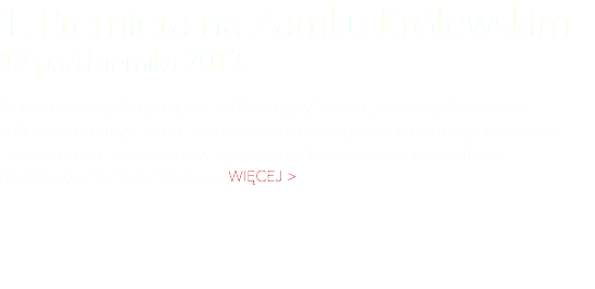 1. Premiera na Zamku Królewskim 12 października 2013 12 października 2013 r. o godz. 18.00 w Loży Masońskiej na Zamku Królewskim w Warszawie, odbyła się oficjalna premiera pierwszego numeru nowego kwartalnika literackiego LiryDram przy okazji uroczystego świętowania setnego wydania dwumiesięcznika POEZJA dzisiaj. Więcej >