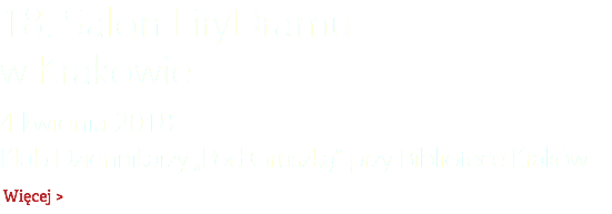 18. Salon LiryDramu  w Krakowie 4 kwienia 2018  Klub Dziennikarzy „Pod Gruszką” przy Bibliotece Kraków Więcej >