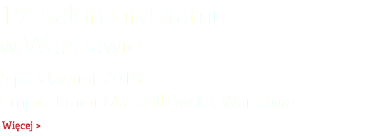 19. Salon LiryDramu  w Warszawie 5 październik 2018  Empik Junior Marszałkowska, Warszawa Więcej >