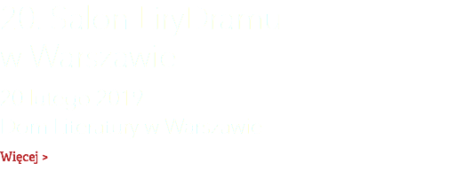 20. Salon LiryDramu  w Warszawie 20 lutego 2019  Dom Literatury w Warszawie Więcej >